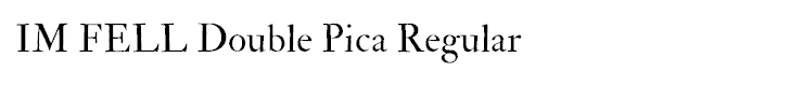 IM FELL Double Pica Regular - {FONT_FILE_NAMES_EX} IM FELL Double Pica Regular